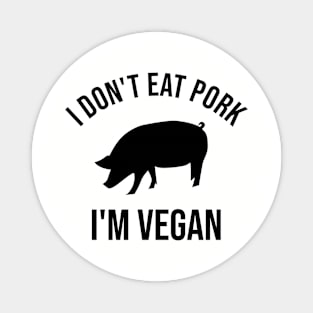 I don't eat pork. I'm vegan Magnet